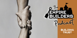Building Trust the Empire Builders Podcast
